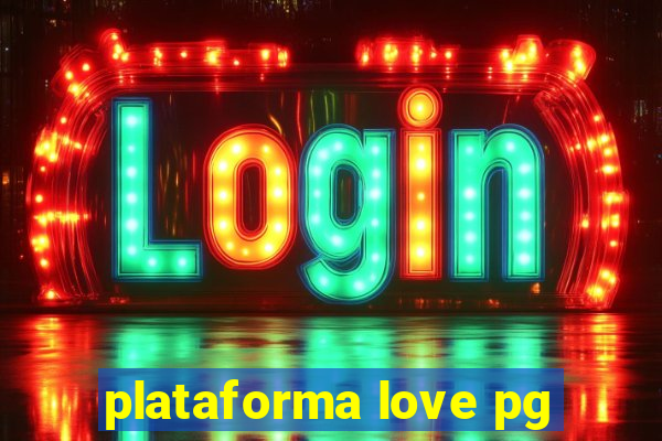 plataforma love pg